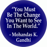 Be the Change You Want to See in the World